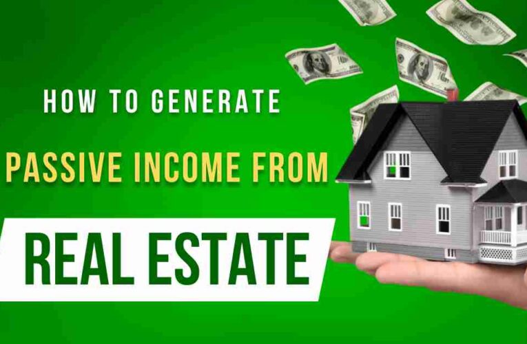 How to Generate Passive Income from Real Estate