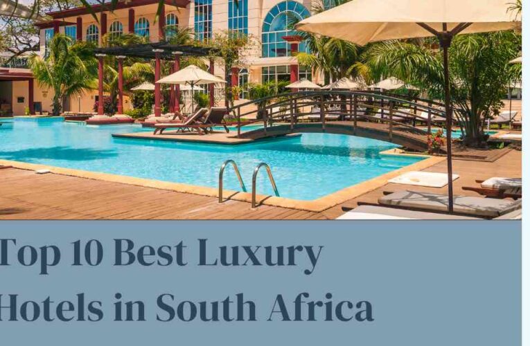 Top 10 Best Luxury Hotels in South Africa