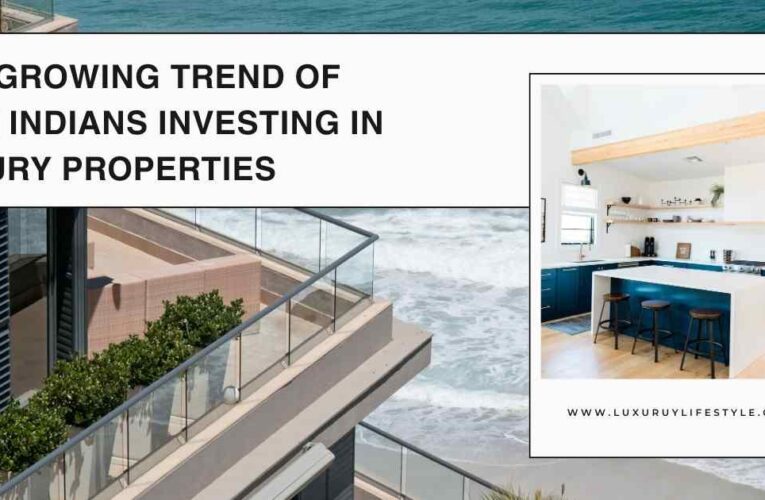 The Growing Trend of Rich Indians Investing in Luxury Properties