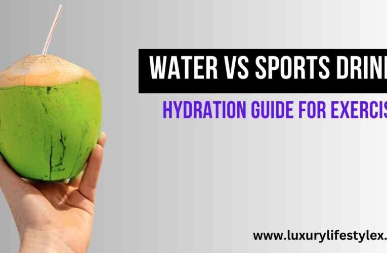 Water vs Sports Drinks: Hydration Guide for Exercise