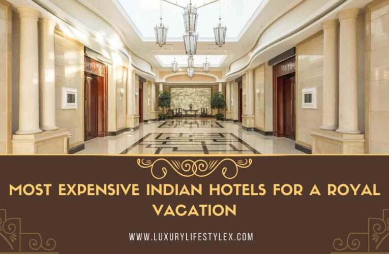 Most Expensive Indian Hotels for a Royal Vacation