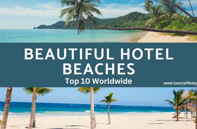 Beautiful Hotel Beaches: Top 10 Worldwide